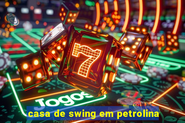 casa de swing em petrolina